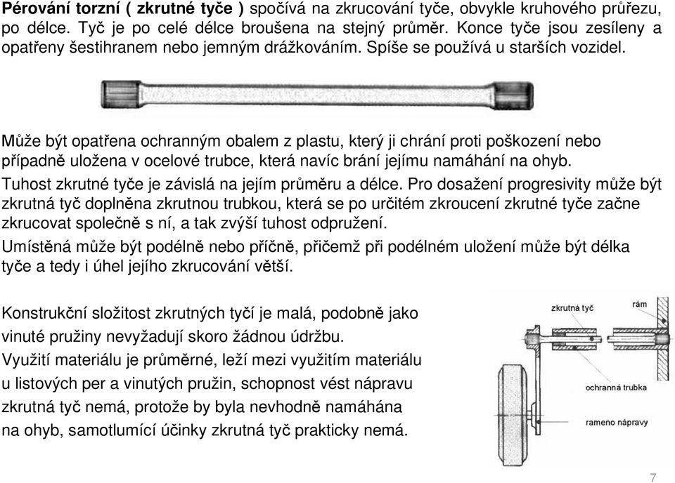 že být opat ena ochranným obalem z plastu, který ji chrání proti poškození nebo ípadn uložena v ocelové trubce, která navíc brání jejímu namáhání na ohyb.