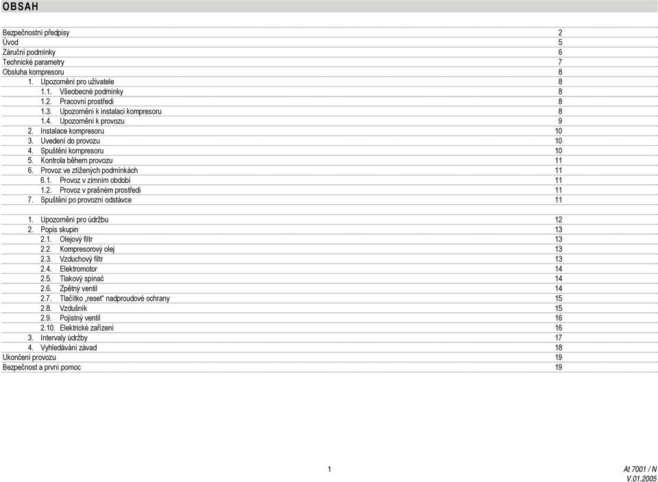Provoz ve ztížených podmínkách 11 6.1. Provoz v zimním období 11 1.2. Provoz v prašném prostředí 11 7. Spuštění po provozní odstávce 11 1. Upozornění pro údržbu 12 2. Popis skupin 13 2.1. Olejový filtr 13 2.