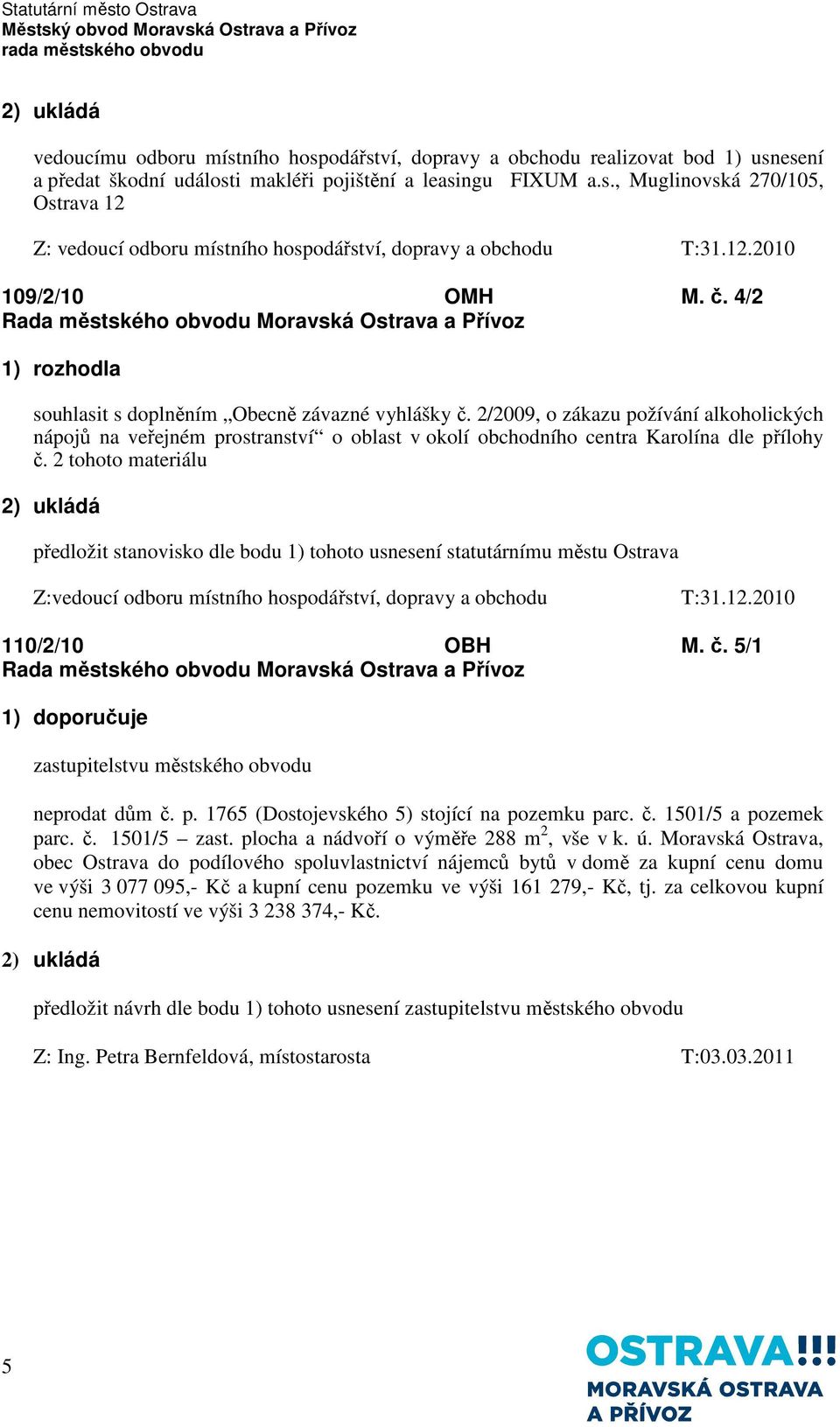 2/2009, o zákazu požívání alkoholických nápojů na veřejném prostranství o oblast v okolí obchodního centra Karolína dle přílohy č.