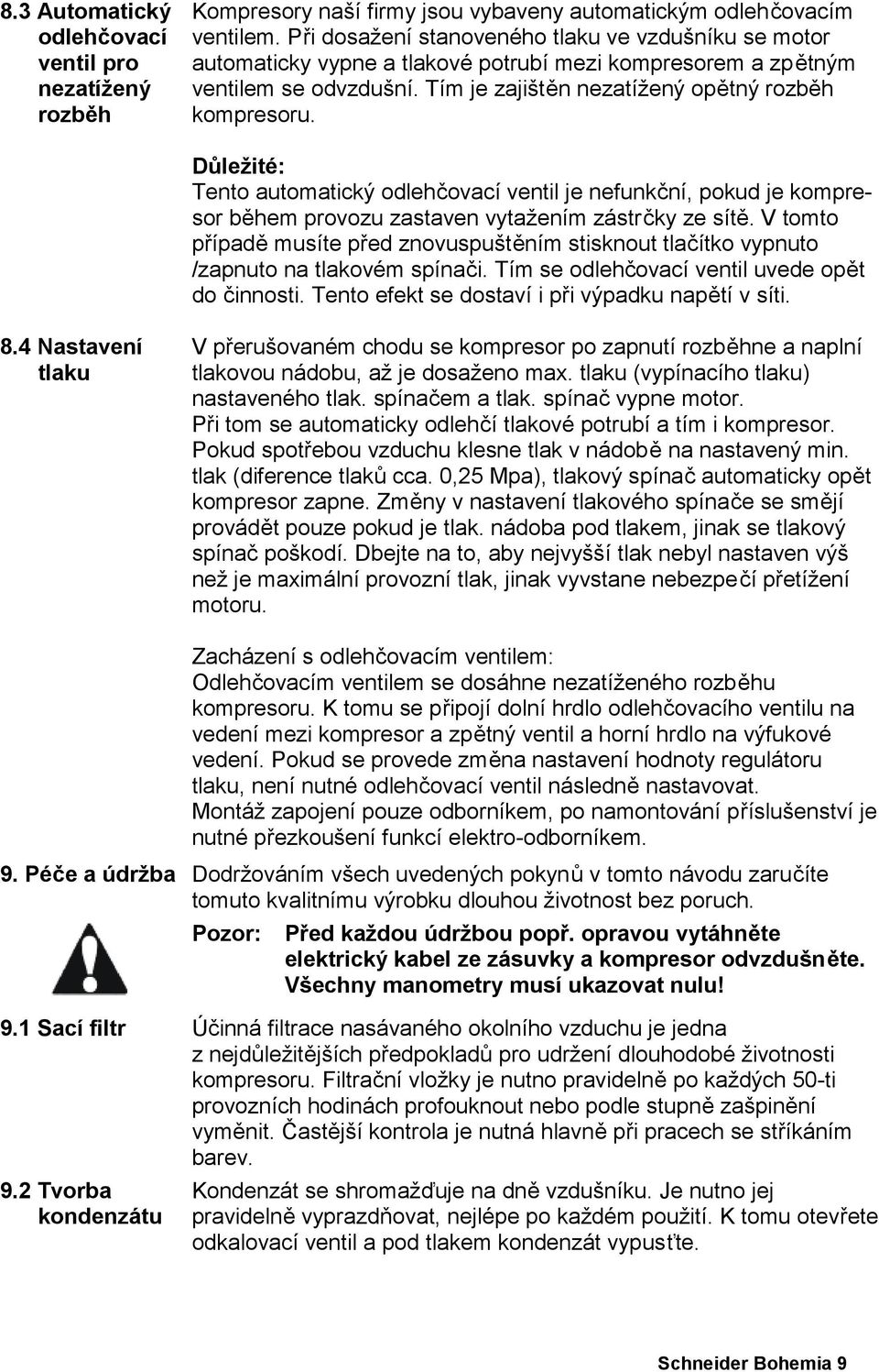 Důležité: Tento automatický odlehčovací ventil je nefunkční, pokud je kompresor během provozu zastaven vytažením zástrčky ze sítě.