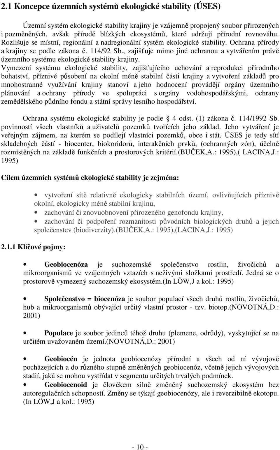 , zajišťuje mimo jiné ochranou a vytvářením právě územního systému ekologické stability krajiny.