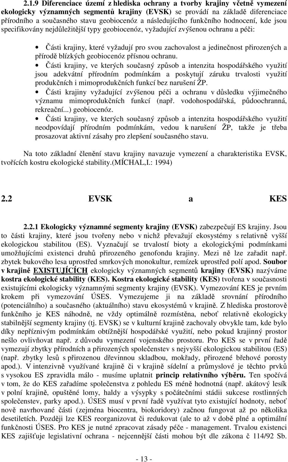přirozených a přírodě blízkých geobiocenóz přísnou ochranu.
