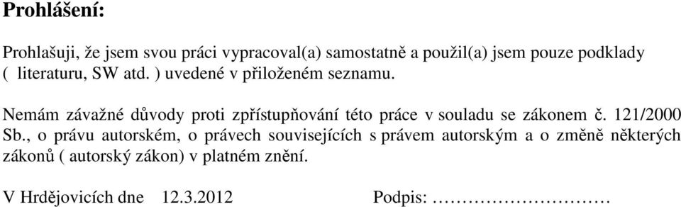 Nemám závažné důvody proti zpřístupňování této práce v souladu se zákonem č. 121/2000 Sb.