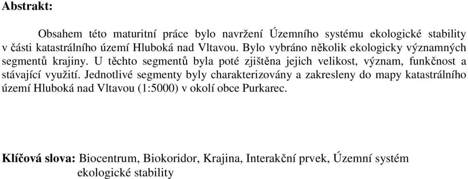 U těchto segmentů byla poté zjištěna jejich velikost, význam, funkčnost a stávající využití.