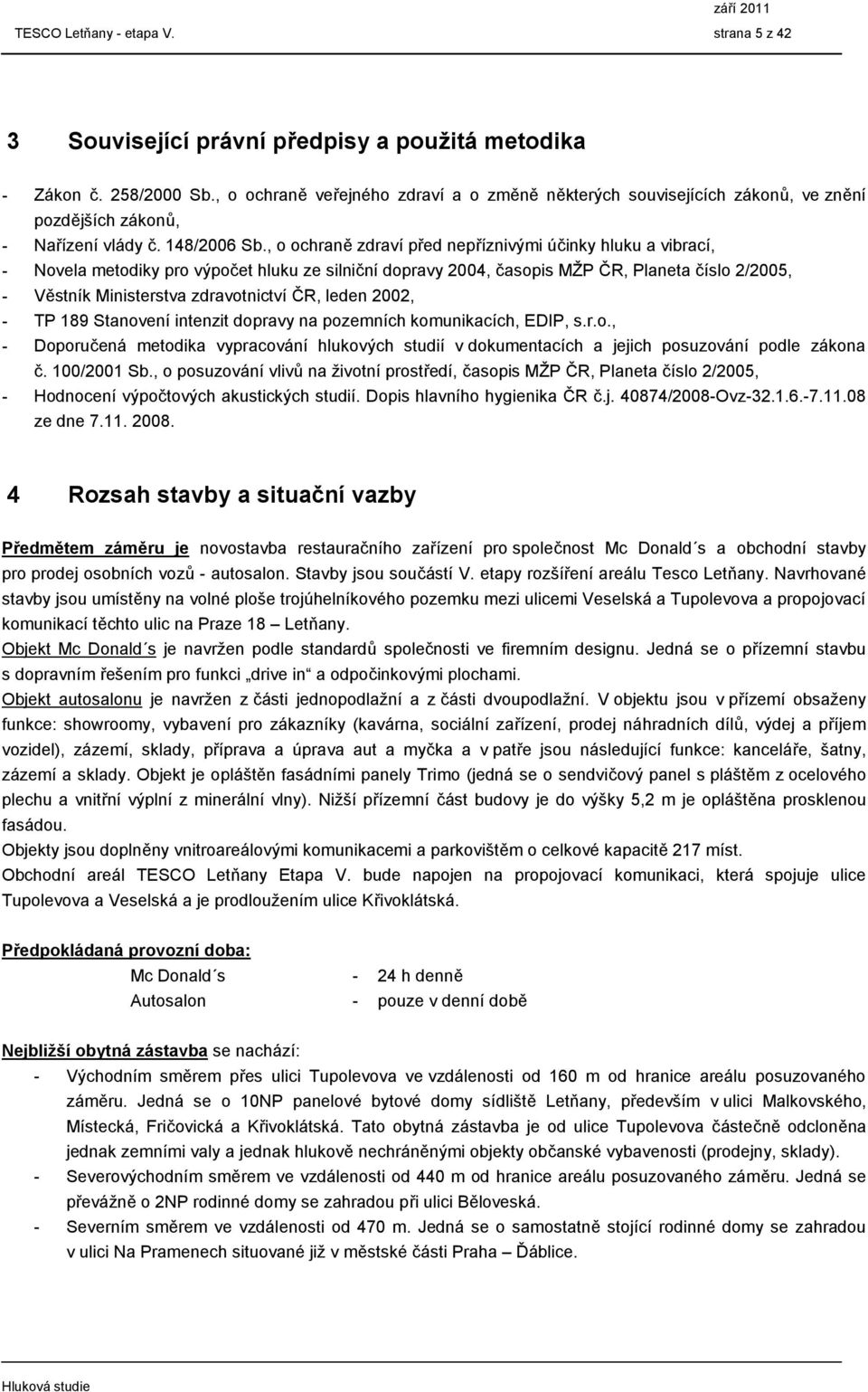 , o ochraně zdraví před nepříznivými účinky hluku a vibrací, Novela metodiky pro výpočet hluku ze silniční dopravy 2004, časopis MŽP ČR, Planeta číslo 2/2005, Věstník Ministerstva zdravotnictví ČR,