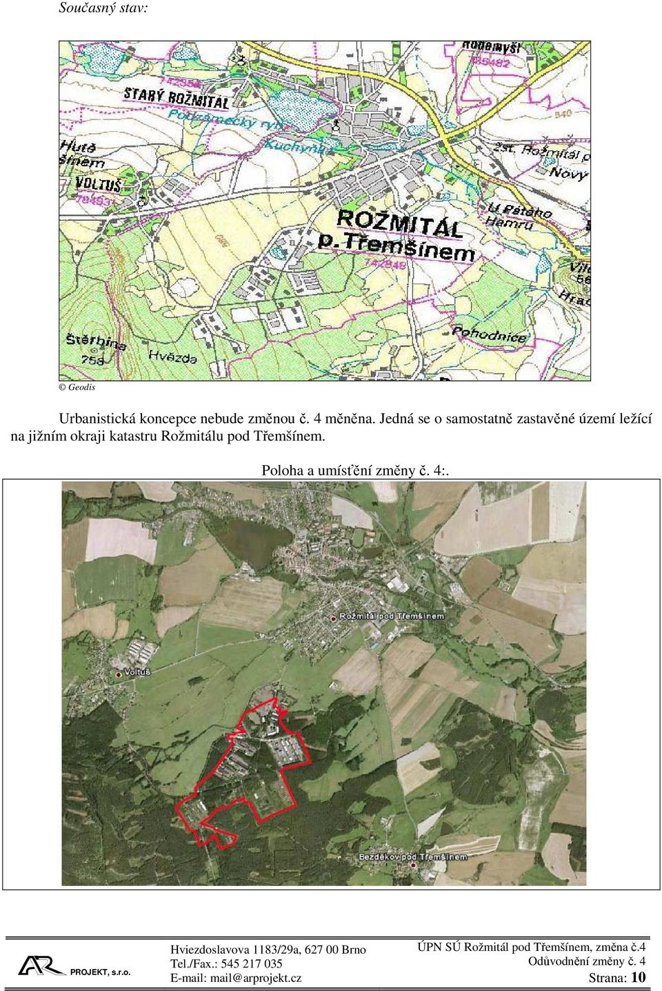 Jedná se o samostatně zastavěné území ležící na