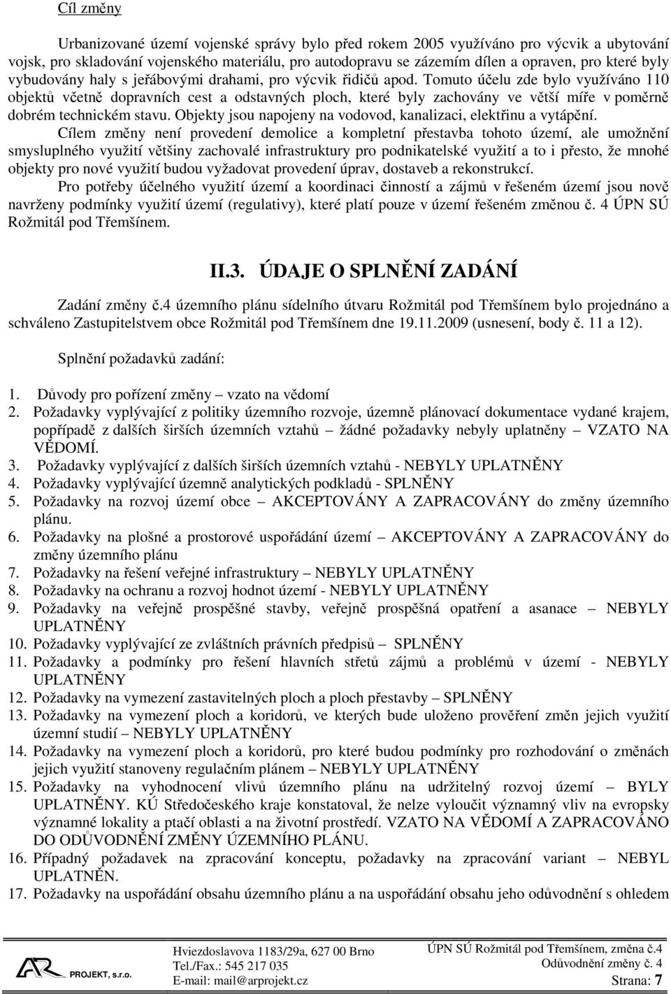 Tomuto účelu zde bylo využíváno 110 objektů včetně dopravních cest a odstavných ploch, které byly zachovány ve větší míře v poměrně dobrém technickém stavu.