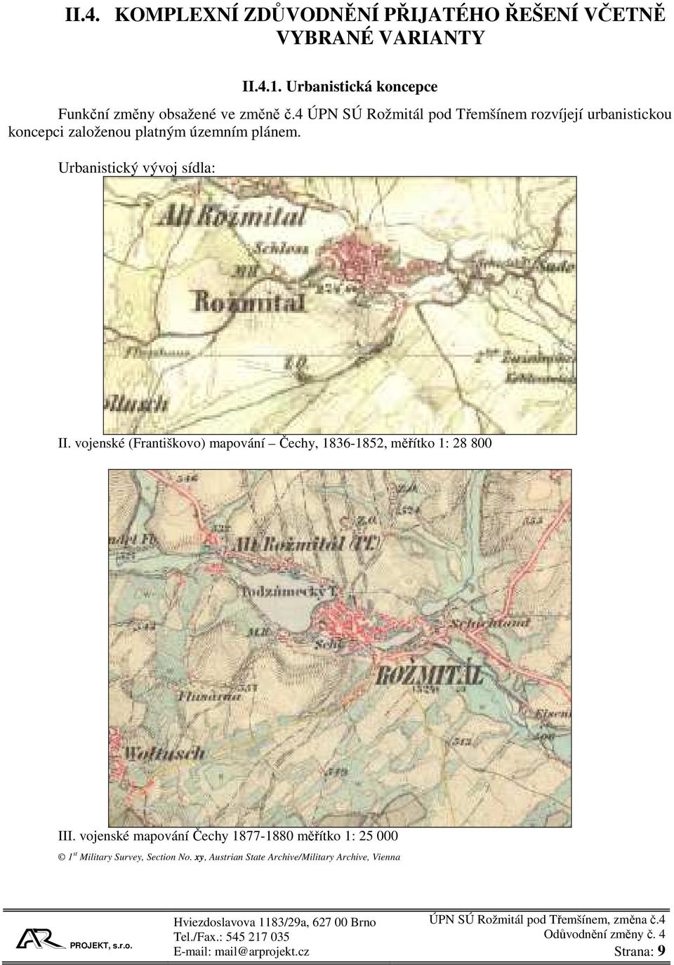 4 ÚPN SÚ Rožmitál pod Třemšínem rozvíjejí urbanistickou koncepci založenou platným územním plánem.