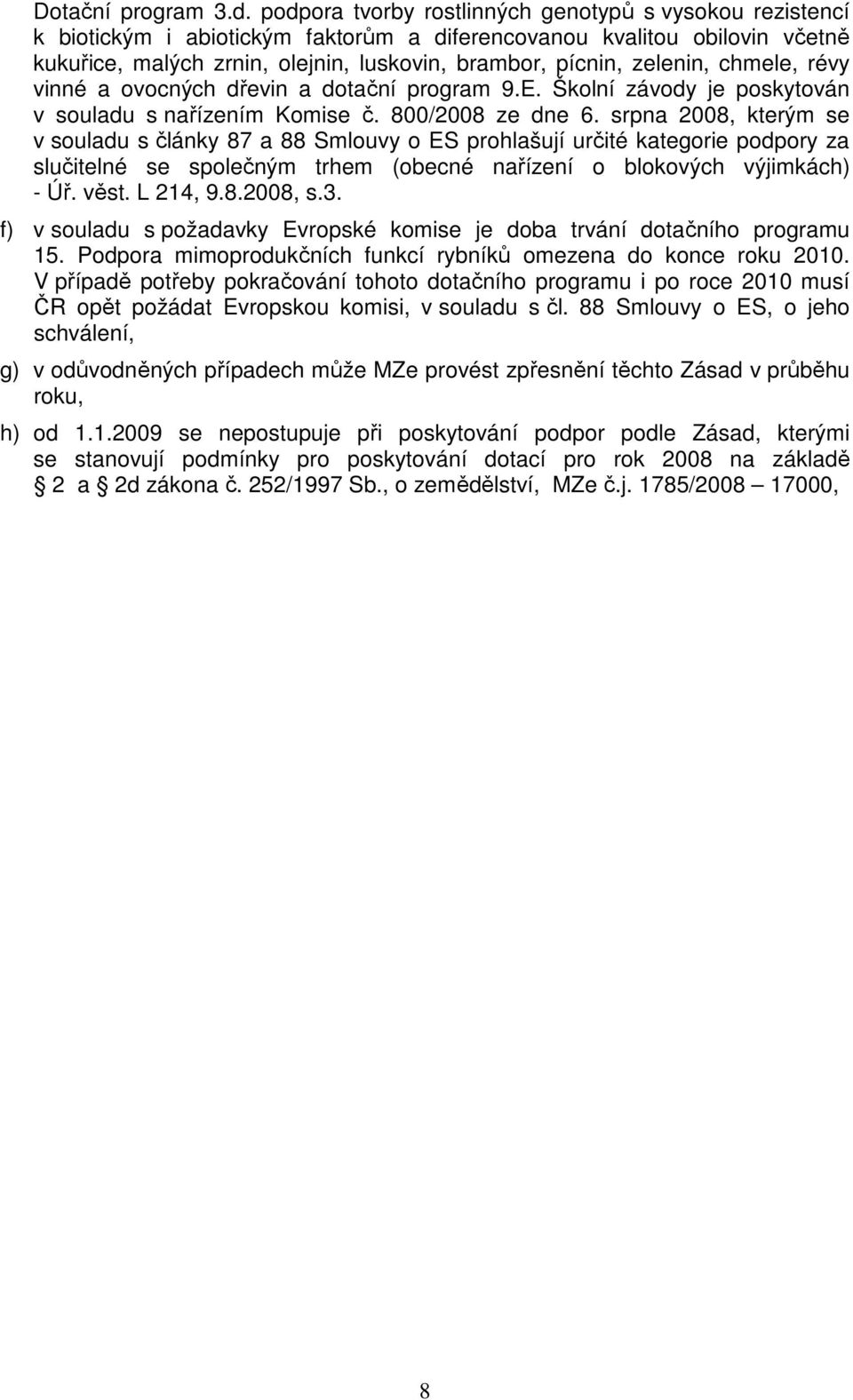 zelenin, chmele, révy vinné a ovocných dřevin a dotační program 9.E. Školní závody je poskytován v souladu s nařízením Komise č. 800/2008 ze dne 6.