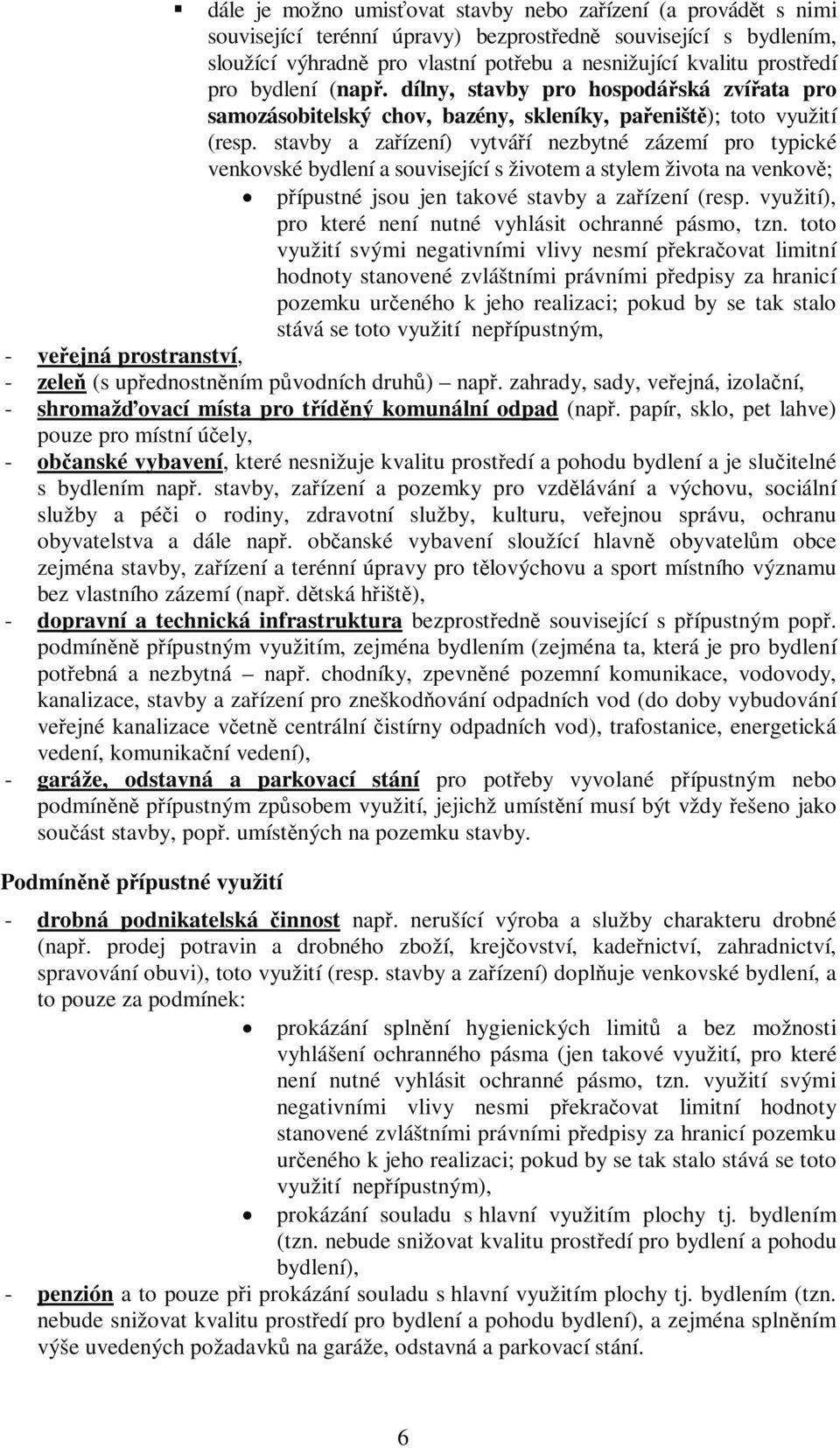 stavby a zařízení) vytváří zbytné zázemí pro typické venkovské bydlení a související s životem a stylem života na venkově; přípustné jsou jen takové stavby a zařízení (resp.