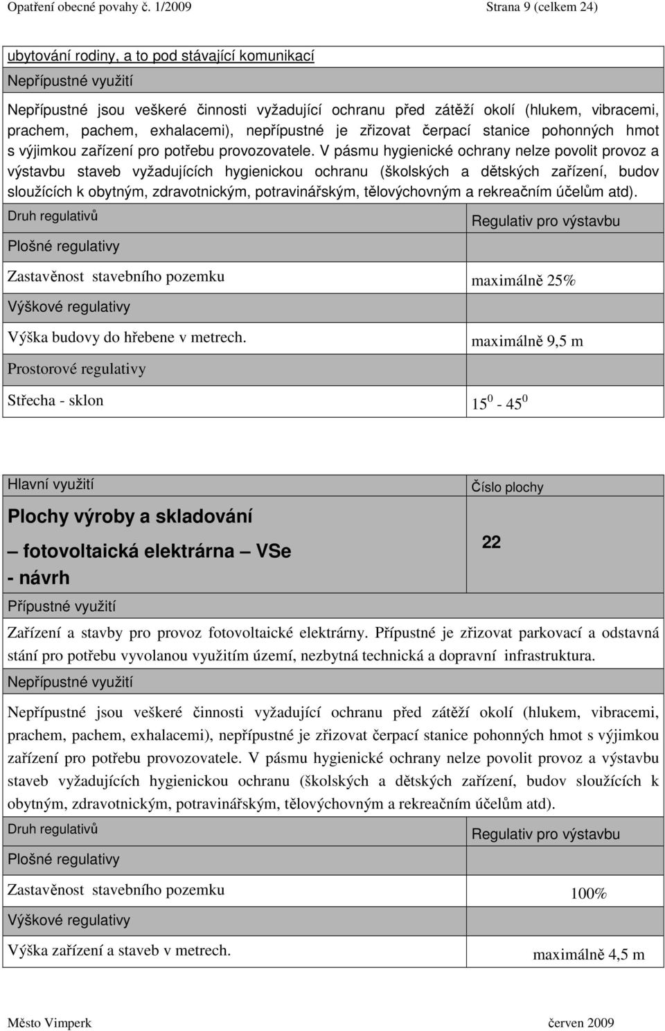 nepřípustné je zřizovat čerpací stanice pohonných hmot s výjimkou zařízení pro potřebu provozovatele.