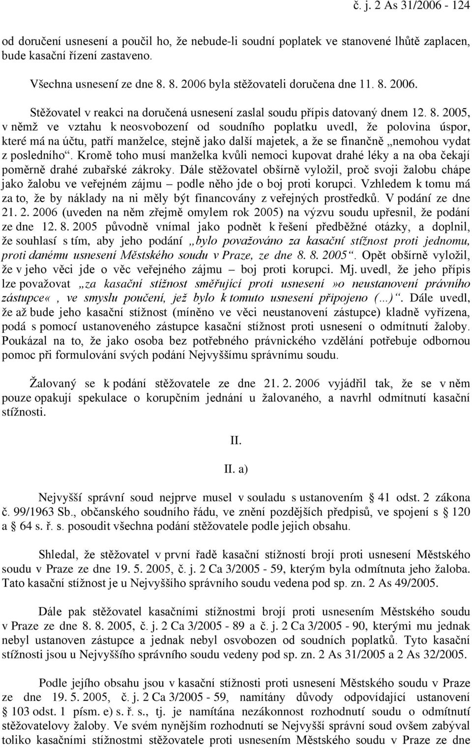 2006. Stěžovatel v reakci na doručená usnesení zaslal soudu přípis datovaný dnem 12. 8.