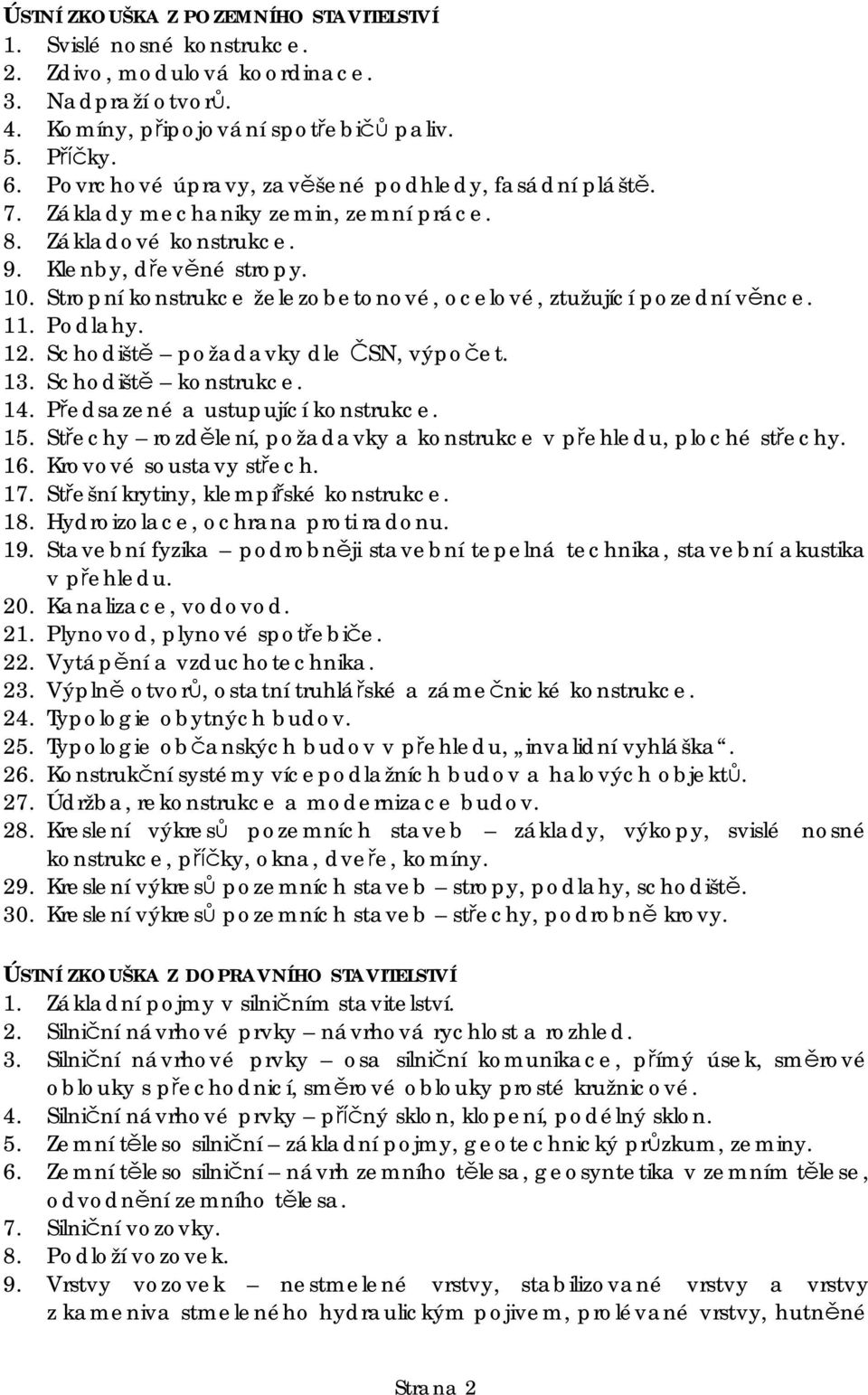 Stropní konstrukce železobetonové, ocelové, ztužující pozední v nce. 11. Podlahy. 12. Schodišt požadavky dle SN, výpo et. 13. Schodišt konstrukce. 14. P edsazené a ustupující konstrukce. 15.