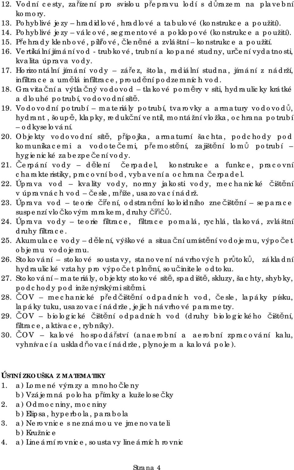 Vertikální jímání vod - trubkové, trubní a kopané studny, ur ení vydatnosti, kvalita úprava vody. 17.