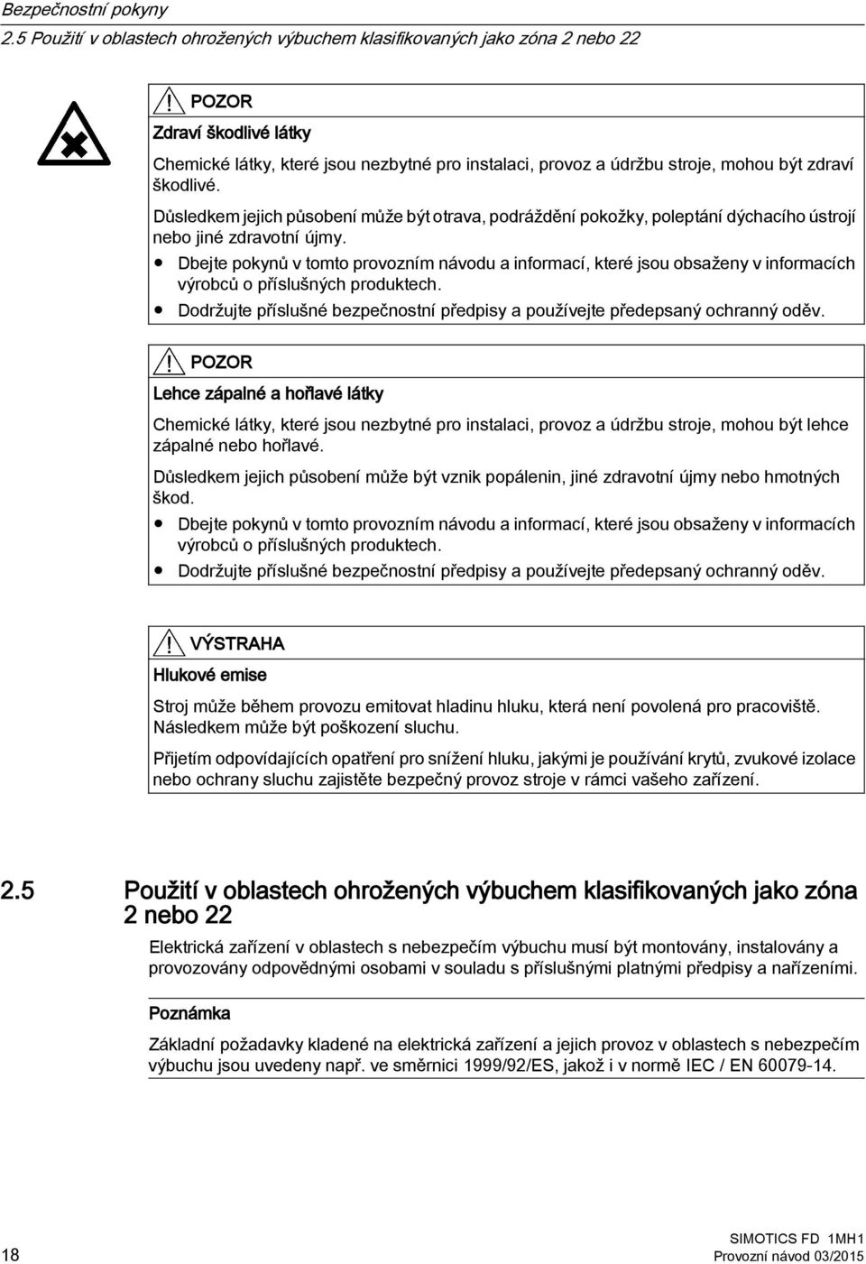 škodlivé. Důsledkem jejich působení může být otrava, podráždění pokožky, poleptání dýchacího ústrojí nebo jiné zdravotní újmy.