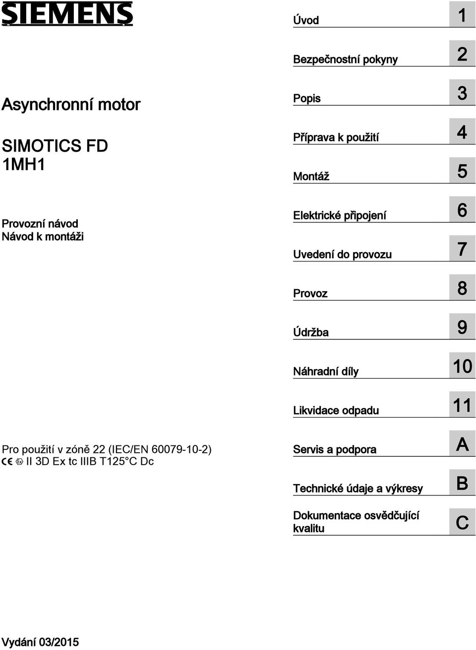 9 Náhradní díly 10 Likvidace odpadu 11 Pro použití v zóně 22 (IEC/EN 60079-10-2) II 3D Ex tc IIIB