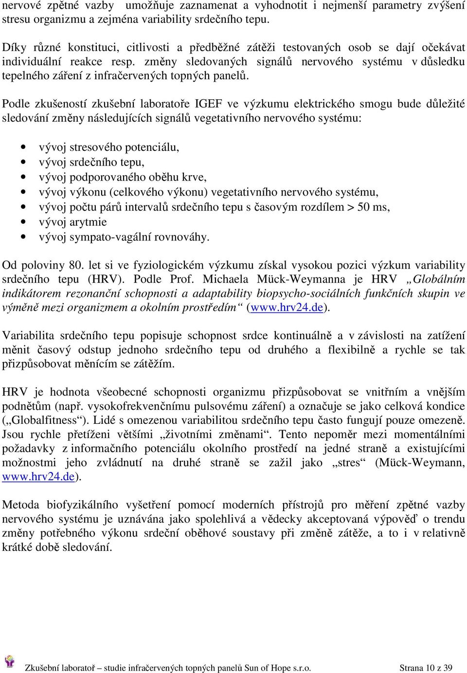 změny sledovaných signálů nervového systému v důsledku tepelného záření z infračervených topných panelů.