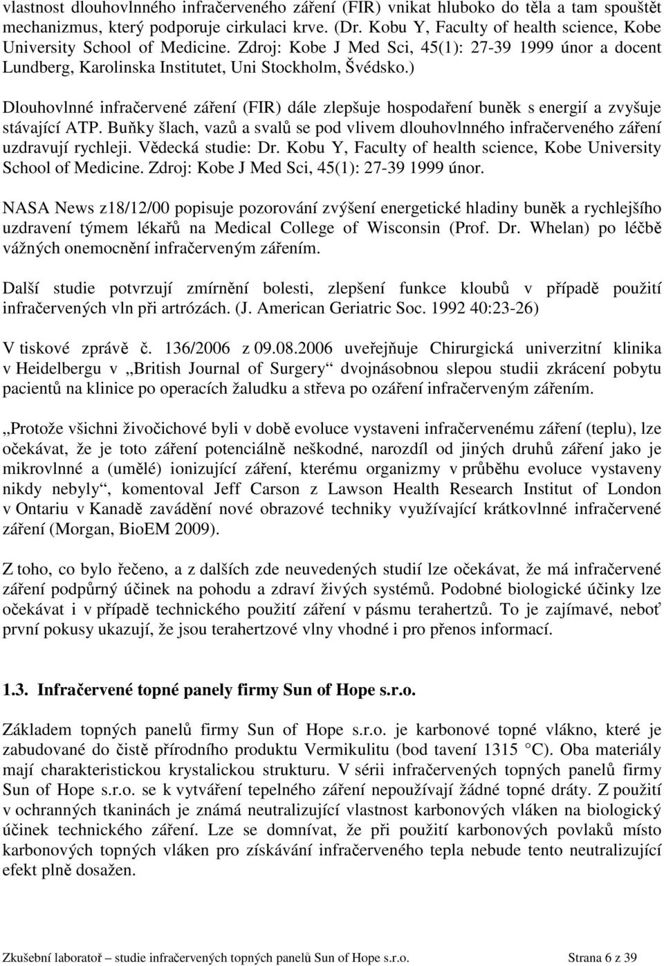 ) Dlouhovlnné infračervené záření (FIR) dále zlepšuje hospodaření buněk s energií a zvyšuje stávající ATP.