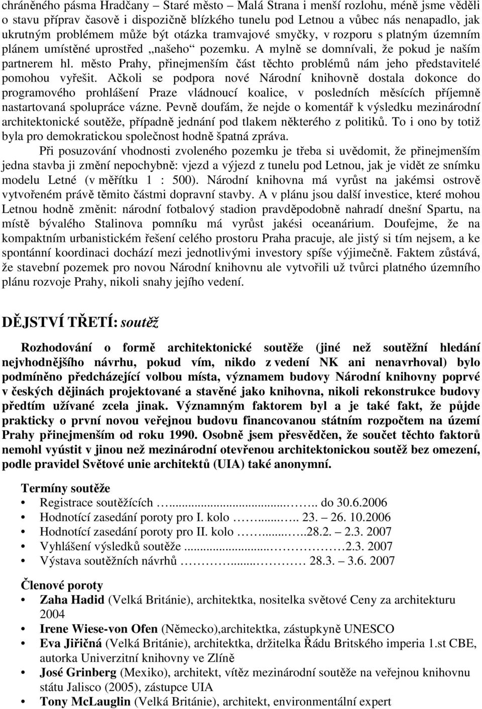 město Prahy, přinejmenším část těchto problémů nám jeho představitelé pomohou vyřešit.