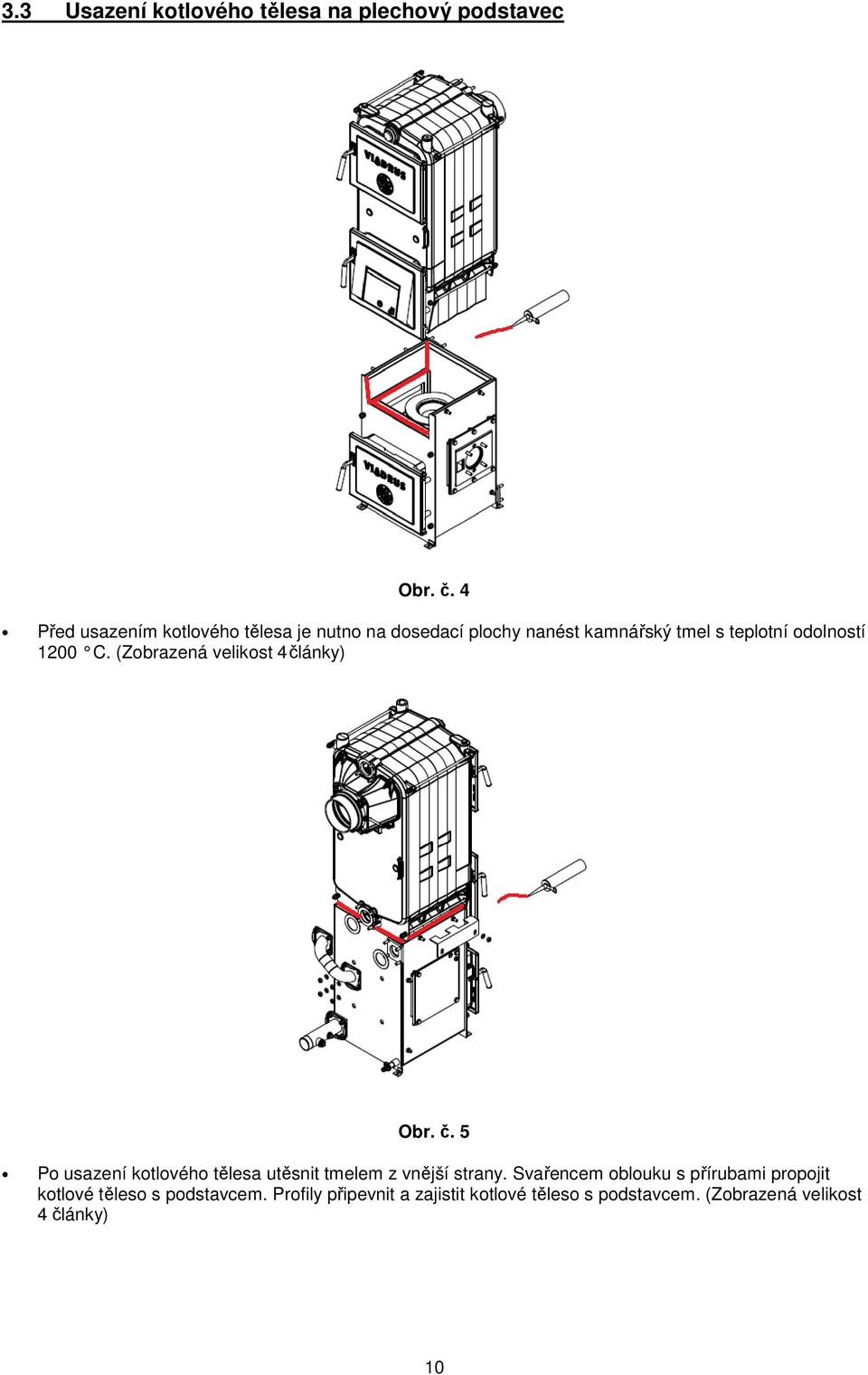 1200 C. (Zobrazená velikost 4 články) Obr. č. 5 Po usazení kotlového tělesa utěsnit tmelem z vnější strany.