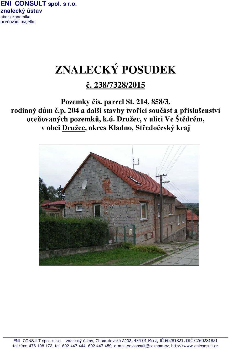 Družec, v ulici Ve Štědrém, v obci Družec, okres Kladno, Středočeský kraj ENI CONSULT spol. s r.o. - znalecký ústav, Chomutovská 2233, 434 01 Most, IČ 60281821, DIČ CZ60281821 tel.