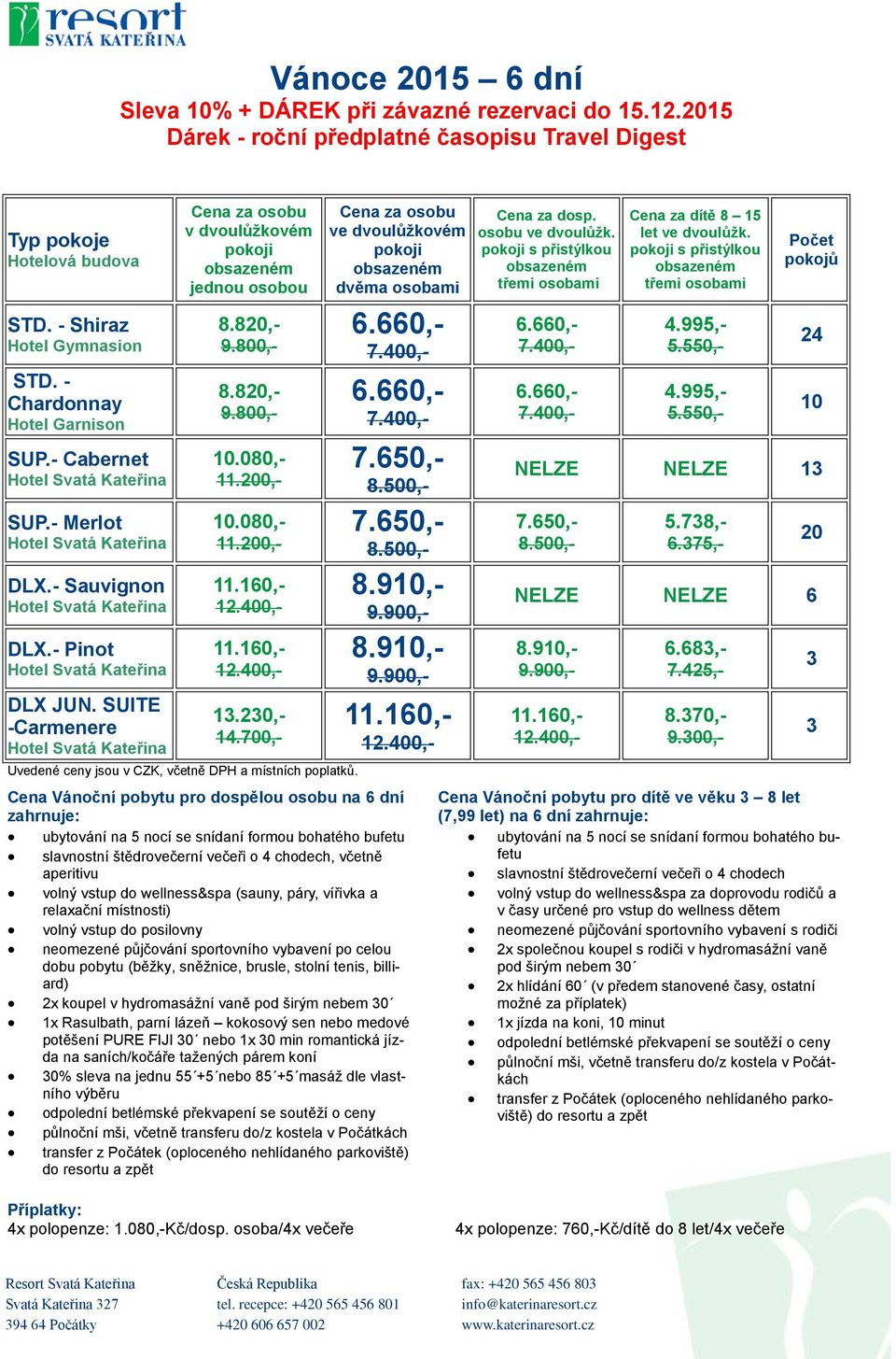 širým nebem 0 potěšení PURE FIJI 0 nebo 1x 0 min romantická jízda na saních/kočáře tažených párem koní 0% sleva na jednu 55 +5 nebo 85 +5 masáž dle vlastního NELZE NELZE 1 5.78,- 6.75,- 6.68,- 7.