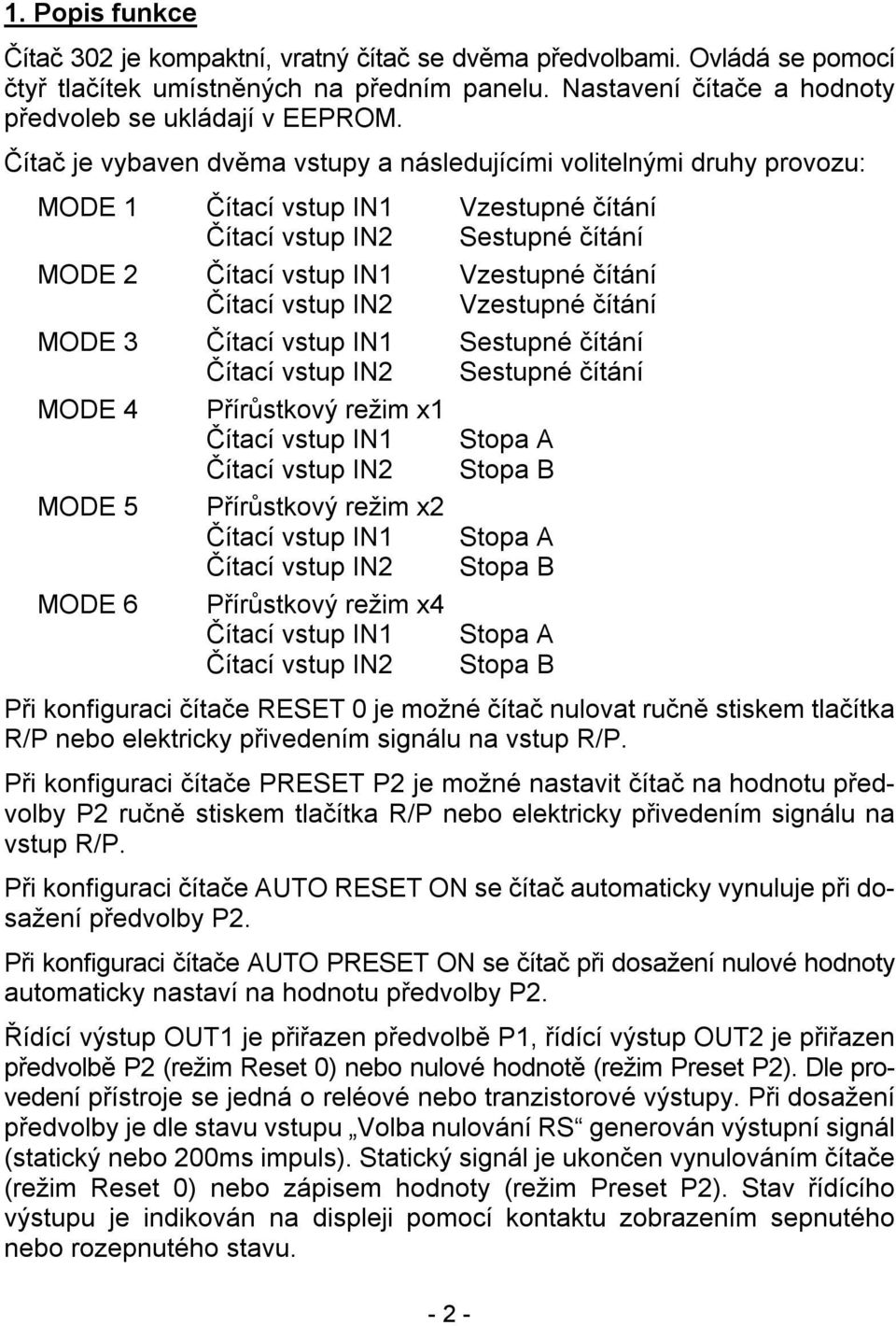 Přírůstkový režim x1 Stopa A Stopa B MODE 5 Přírůstkový režim x2 Stopa A Stopa B MODE 6 Přírůstkový režim x4 Stopa A Stopa B Při konfiguraci čítače RESET 0 je možné čítač nulovat ručně stiskem