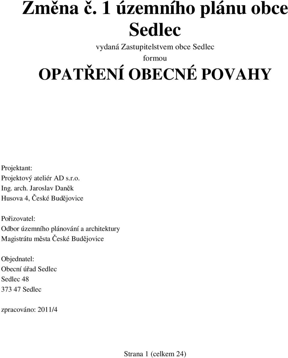Projektant: Projektový ateliér AD s.r.o. Ing. arch.