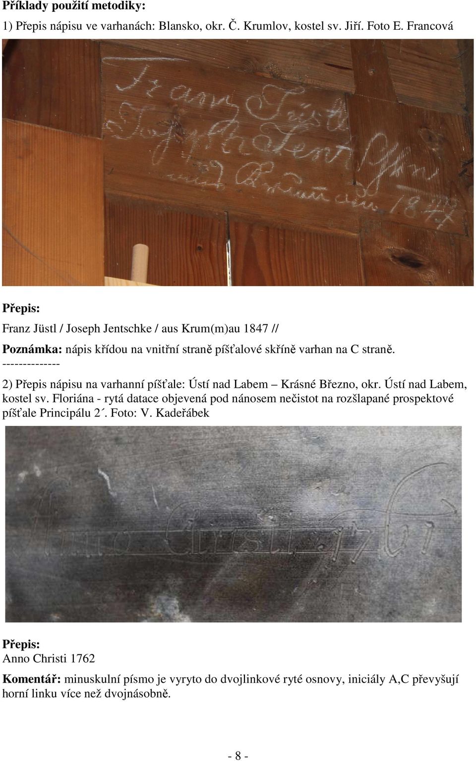 -------------- 2) Přepis nápisu na varhanní píšťale: Ústí nad Labem Krásné Březno, okr. Ústí nad Labem, kostel sv.
