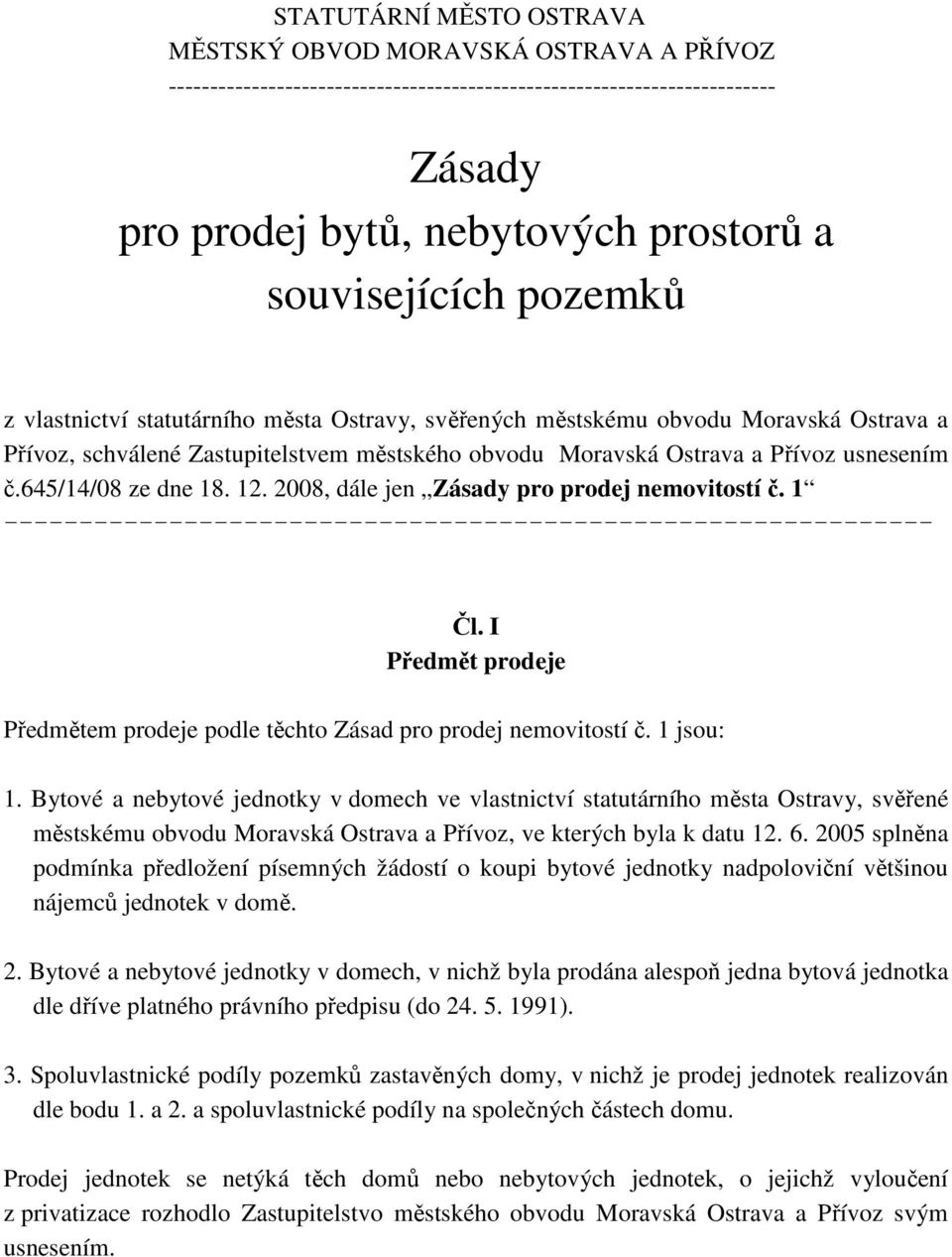 645/14/08 ze dne 18. 12. 2008, dále jen Zásady pro prodej nemovitostí č. 1 -------------------------------------------------------------- Čl.