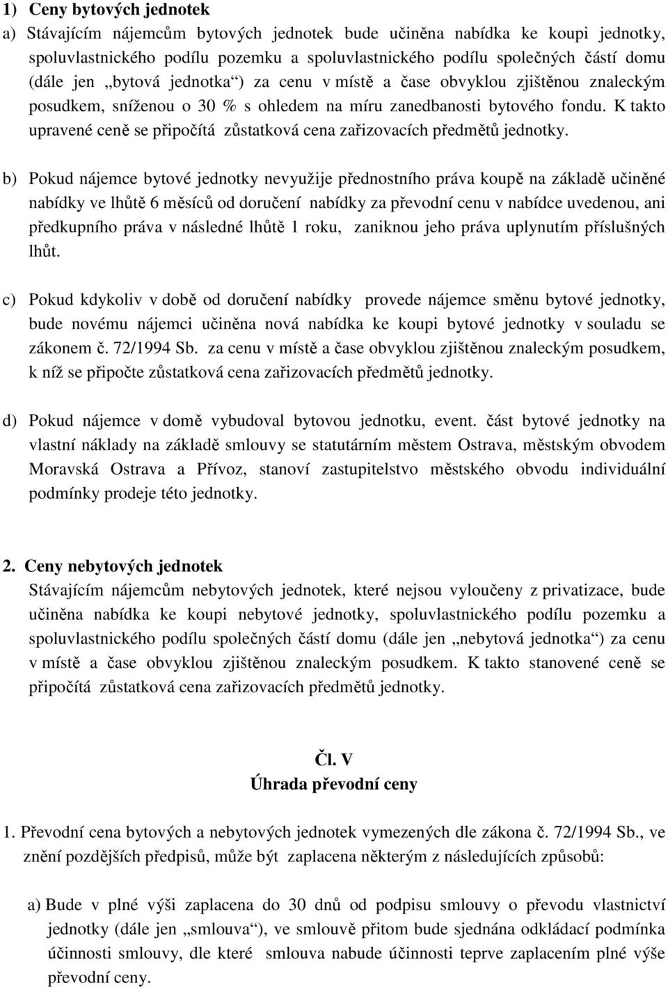 K takto upravené ceně se připočítá zůstatková cena zařizovacích předmětů jednotky.