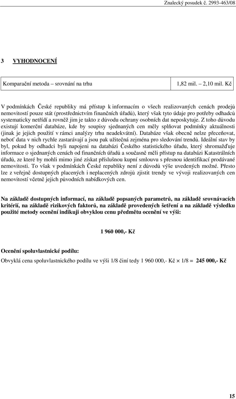 systematicky netřídí a rovněž jim je takto z důvodu ochrany osobních dat neposkytuje.