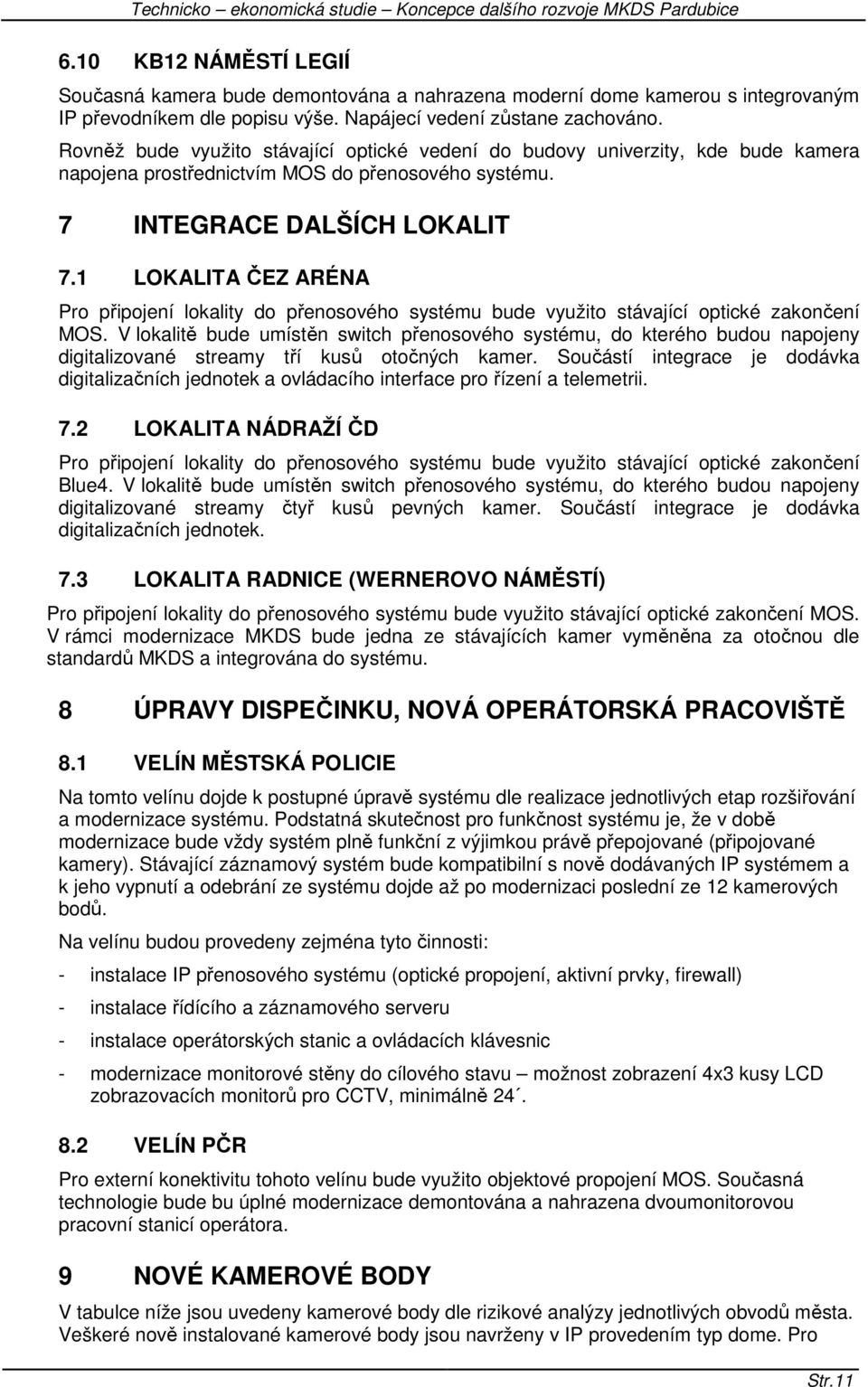 1 LOKALITA ČEZ ARÉNA Pro připojení lokality do přenosového systému bude využito stávající optické zakončení MOS.