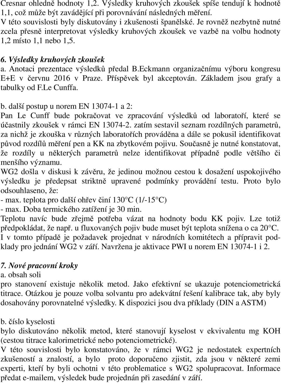 Výsledky kruhových zkoušek a. Anotaci prezentace výsledků předal B.Eckmann organizačnímu výboru kongresu E+E v červnu 2016 v Praze. Příspěvek byl akceptován. Základem jsou grafy a tabulky od F.