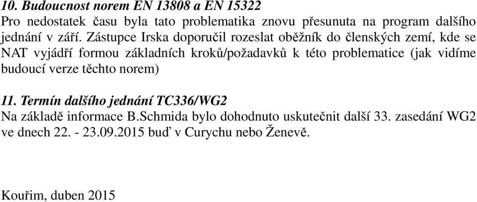 Zástupce Irska doporučil rozeslat oběžník do členských zemí, kde se NAT vyjádří formou základních kroků/požadavků k této