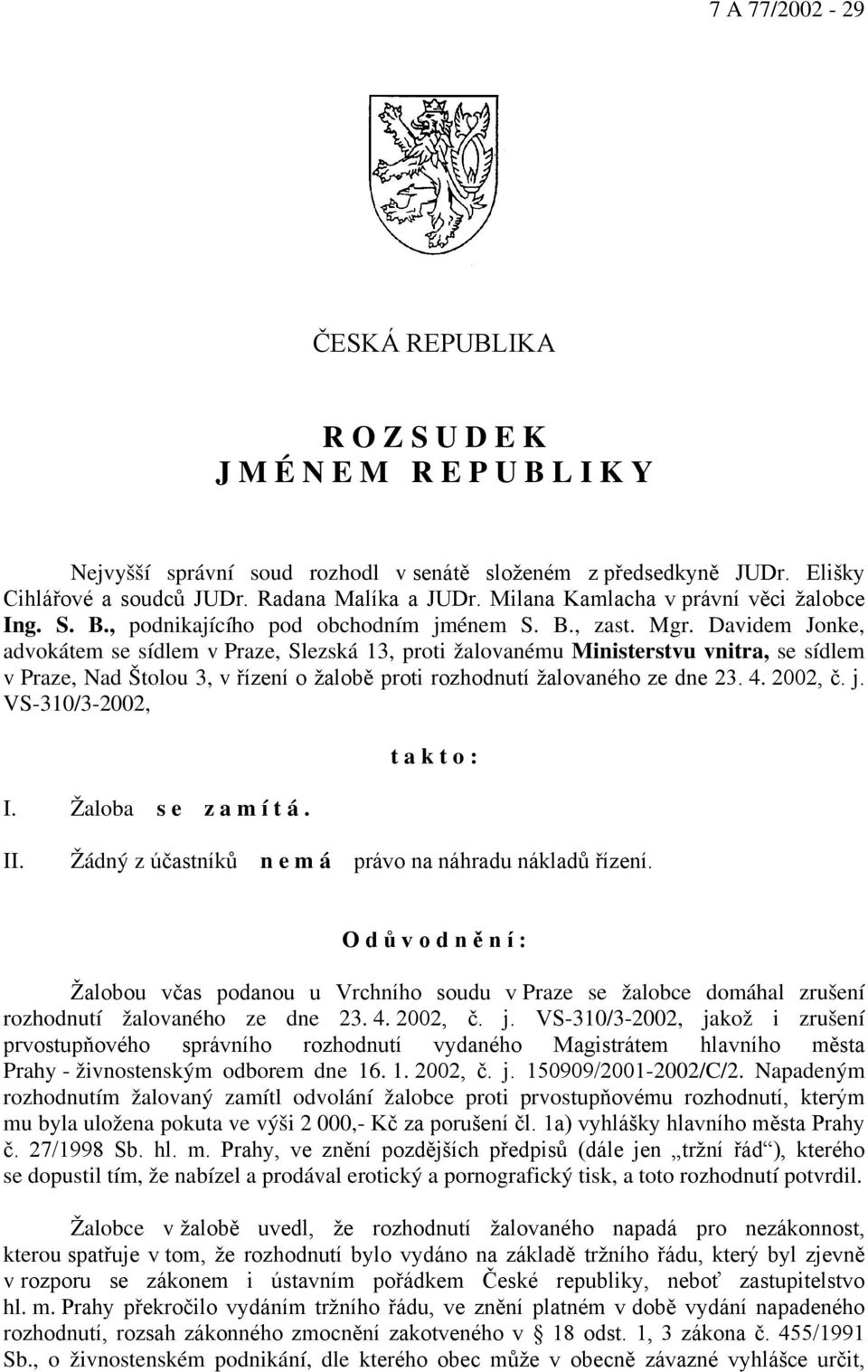 Davidem Jonke, advokátem se sídlem v Praze, Slezská 13, proti žalovanému Ministerstvu vnitra, se sídlem v Praze, Nad Štolou 3, v řízení o žalobě proti rozhodnutí žalovaného ze dne 23. 4. 2002, č. j.