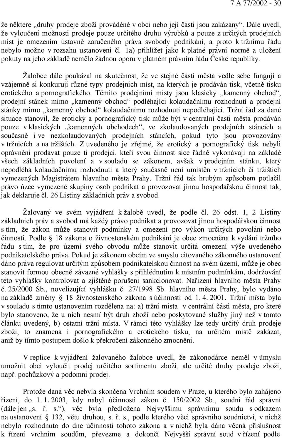 rozsahu ustanovení čl. 1a) přihlížet jako k platné právní normě a uložení pokuty na jeho základě nemělo žádnou oporu v platném právním řádu České republiky.