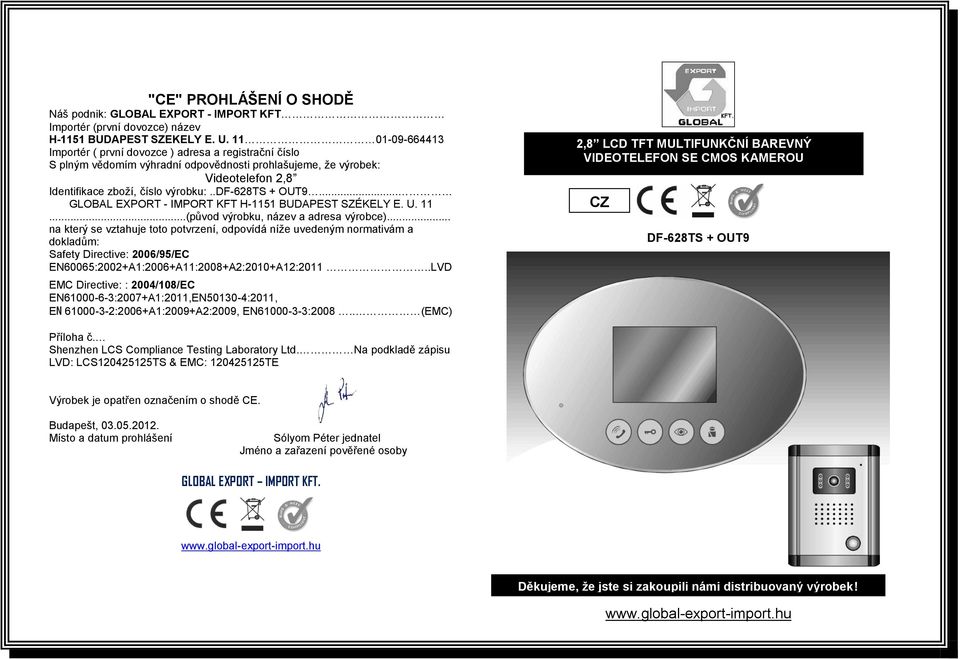 .df-628ts + OUT9... GLOBAL EXPORT - IMPORT KFT H-1151 BUDAPEST SZÉKELY E. U. 11...(původ výrobku, název a adresa výrobce).