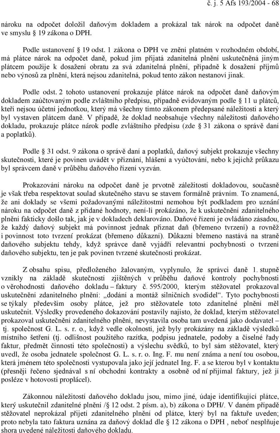 případně k dosažení příjmů nebo výnosů za plnění, která nejsou zdanitelná, pokud tento zákon nestanoví jinak. Podle odst.