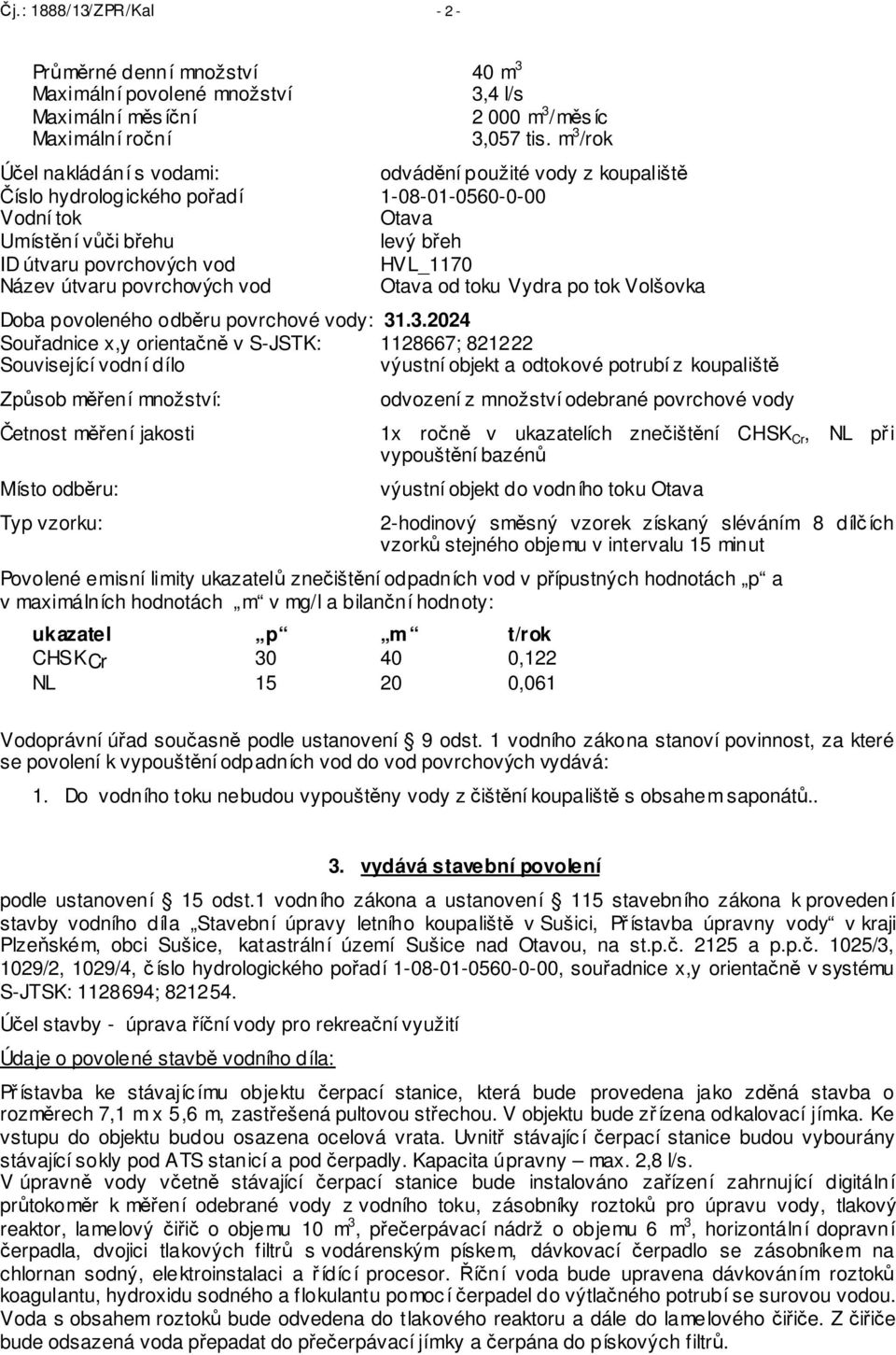 Název útvaru povrchových vod Otava od toku Vydra po tok Volšovka Doba povoleného odběru povrchové vody: 31