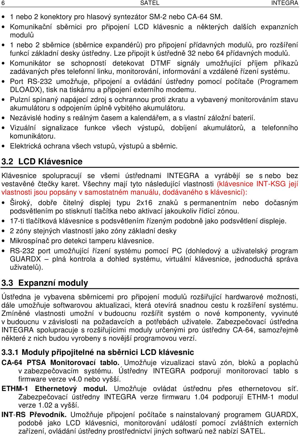 ústředny. Lze připojit k ústředně 32 nebo 64 přídavných modulů.