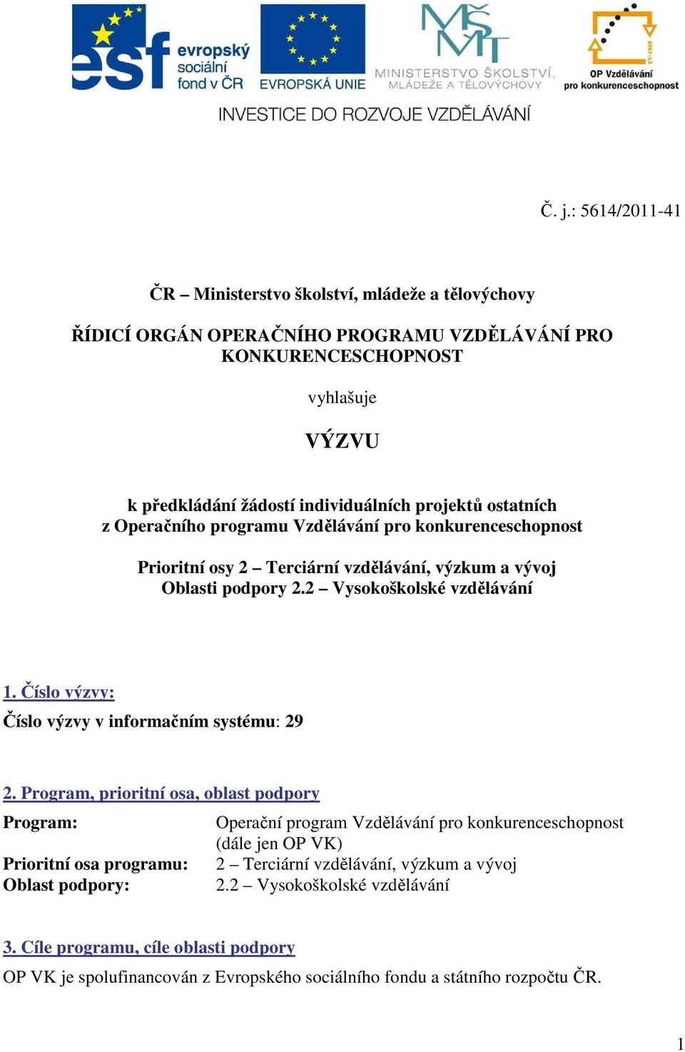 Číslo výzvy: Číslo výzvy v informačním systému: 29 2.