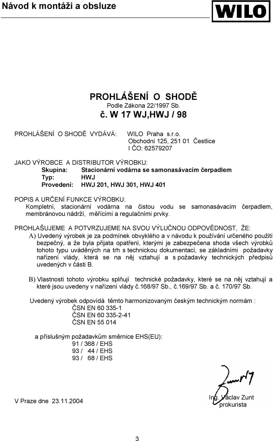 a 22/1997 Sb. č. W 17 WJ,HWJ / 98 PROHLÁŠENÍ O SHODĚ VYDÁVÁ: WILO Praha s.r.o.