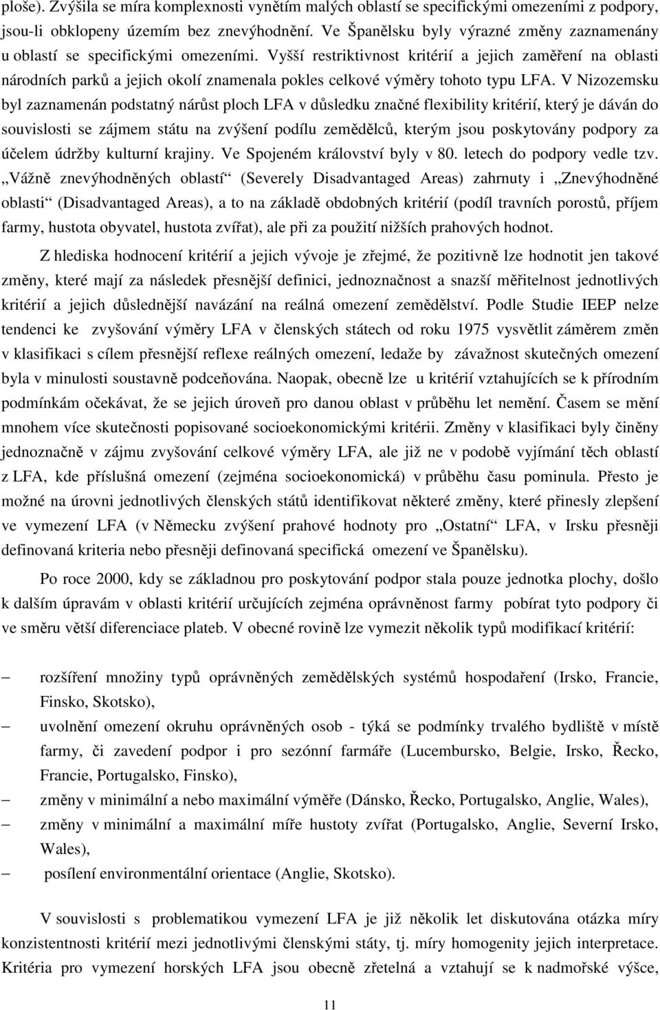 Vyšší restriktivnost kritérií a jejich zaměření na oblasti národních parků a jejich okolí znamenala pokles celkové výměry tohoto typu LFA.