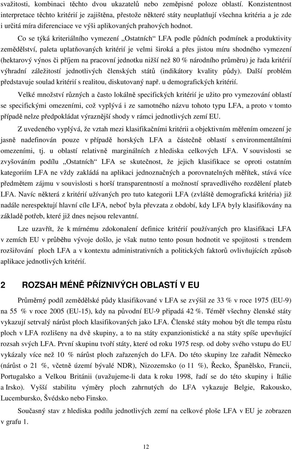 Co se týká kriteriálního vymezení Ostatních LFA podle půdních podmínek a produktivity zemědělství, paleta uplatňovaných kritérií je velmi široká a přes jistou míru shodného vymezení (hektarový výnos