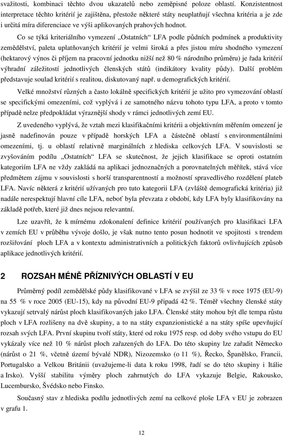 Co se týká kriteriálního vymezení Ostatních LFA podle půdních podmínek a produktivity zemědělství, paleta uplatňovaných kritérií je velmi široká a přes jistou míru shodného vymezení (hektarový výnos