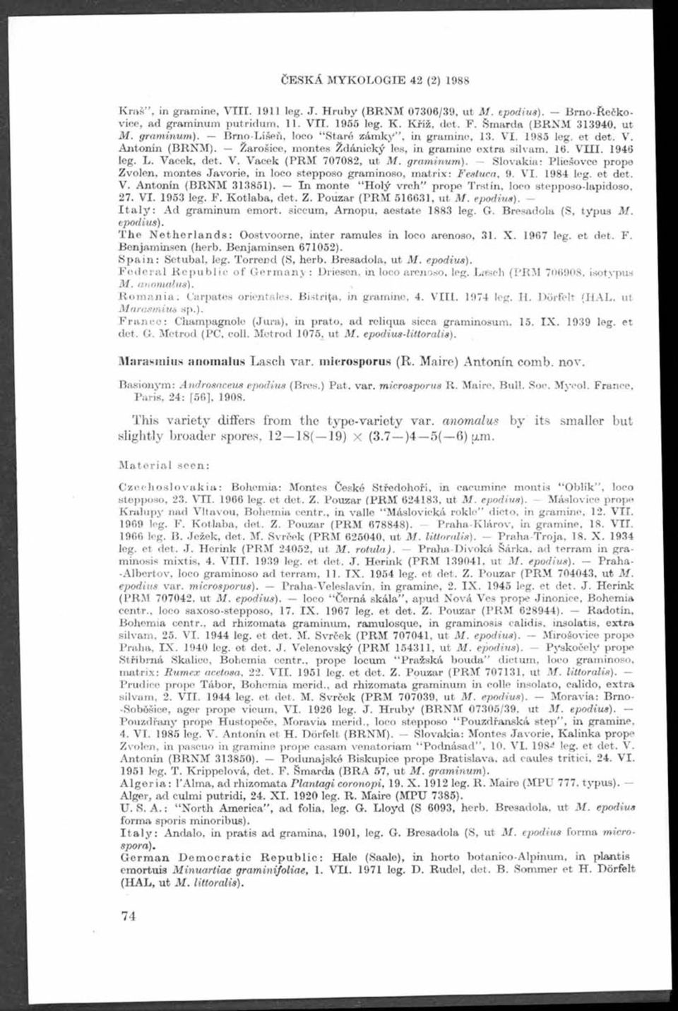 1946 leg. L. Vacek, det. V. Vacek (PRM 707082, ut M. gram inum ). Slovakia: Pliešovce prope Zvolen, m ontes Javorie, in loco stepposo graminoso, matrix: Festuca, 9. VI. 1984 leg. et det. V. Antonín (BRNM 313851).