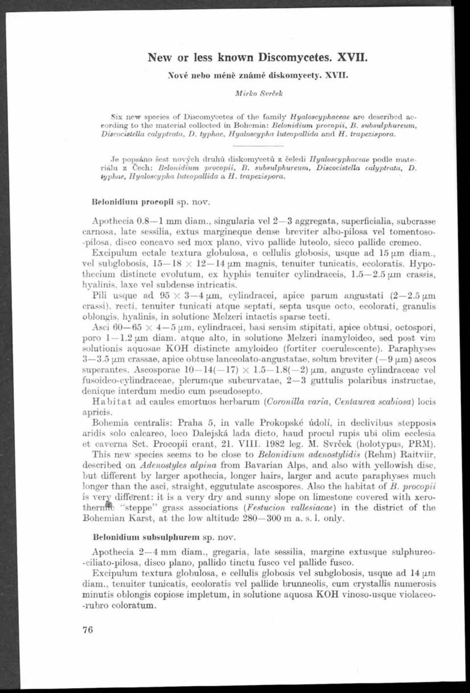 H M irko Svriek Six new species of Discom ycetes of the fam ily Hyaloscyphaceae are described aceording to the material collected in Bohemia: Belonidium procopii, B.