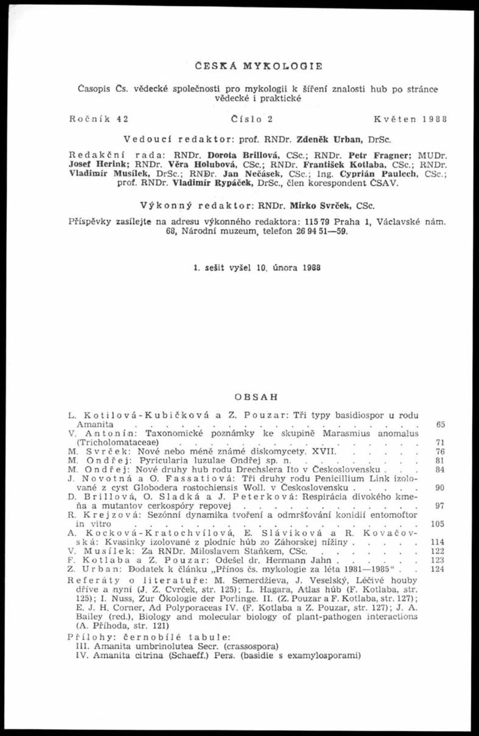 ; Ing. Cyprián Paulech, CSc.; prof. RNDr. Vladimír Rypáček, DrSc., člen korespondent ČSAV. Výkonný redaktor: RNDr. Mirko Svrček, CSc.