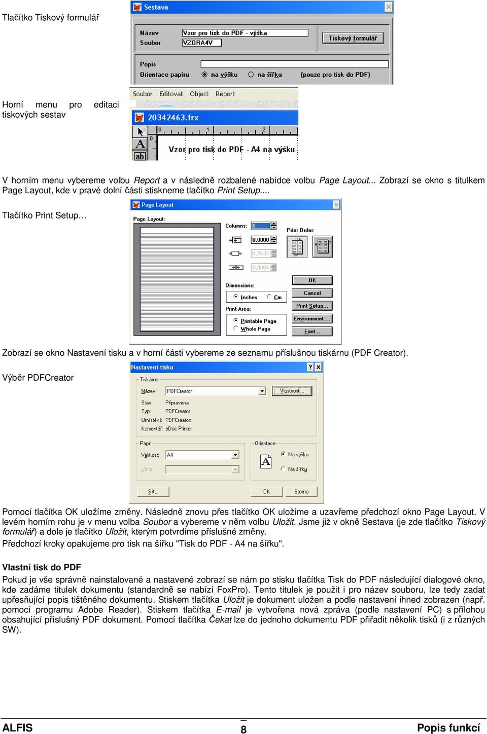 .. Tlačítko Print Setup Zobrazí se okno Nastavení tisku a v horní části vybereme ze seznamu příslušnou tiskárnu (PDF Creator). Výběr PDFCreator Pomocí tlačítka OK uložíme změny.